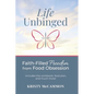 Life Unbinged: Faith-Filled Freedom from Food Obsession - Hardcover