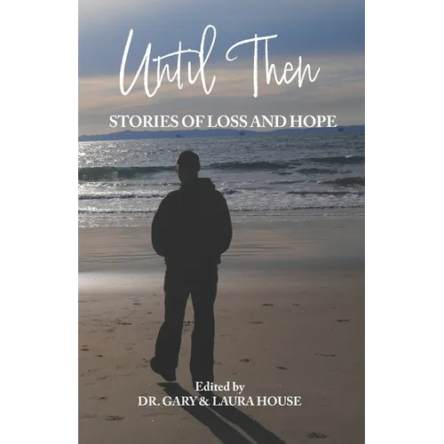 Until Then: Stories of Loss and Hope - Paperback