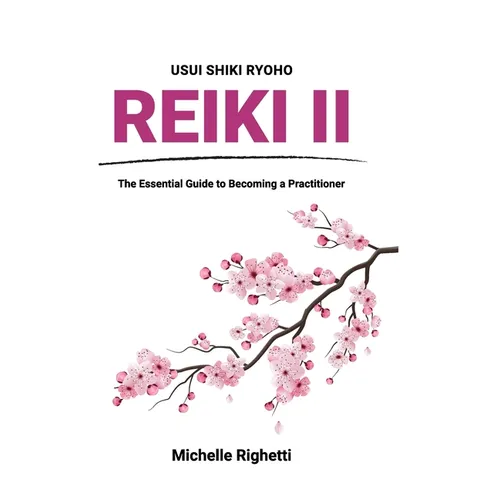Reiki II: The Essential Guide to Becoming a Practitioner - Hardcover
