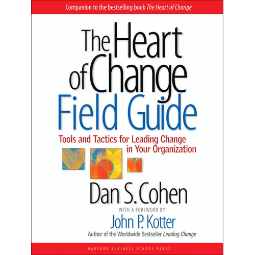 The Heart of Change Field Guide: Tools and Tactics for Leading Change in Your Organization - Paperback