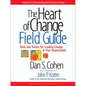The Heart of Change Field Guide: Tools and Tactics for Leading Change in Your Organization - Paperback