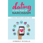 Dating in the Age of Narcissism: A Single Woman's Survival Guide - Paperback