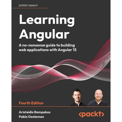 Learning Angular - Fourth Edition: A no-nonsense guide to building web applications with Angular 15 - Paperback