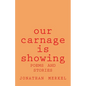 Our Carnage Is Showing: Poems and Stories - Paperback