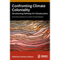 Confronting Climate Coloniality: Decolonizing Pathways for Climate Justice - Paperback