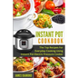 Instant Pot Cookbook: The Top Recipes For Everyday Cooking Using Instant Pot Electric Pressure Cooker - Paperback