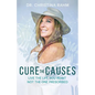 Cure the Causes: Live the Life you want, not the one prescribed - Paperback
