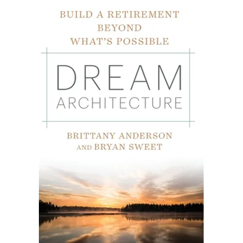 Dream Architecture: Build a Retirement Beyond What's Possible - Hardcover