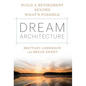 Dream Architecture: Build a Retirement Beyond What's Possible - Hardcover