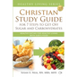Christian Study Guide for 7 Steps to Get Off Sugar and Carbohydrates: Healthy Eating for Healthy Living with God's Food - Paperback