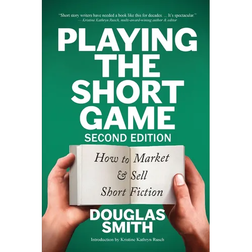 Playing the Short Game: How to Market & Sell Short Fiction (2nd edition) - Paperback