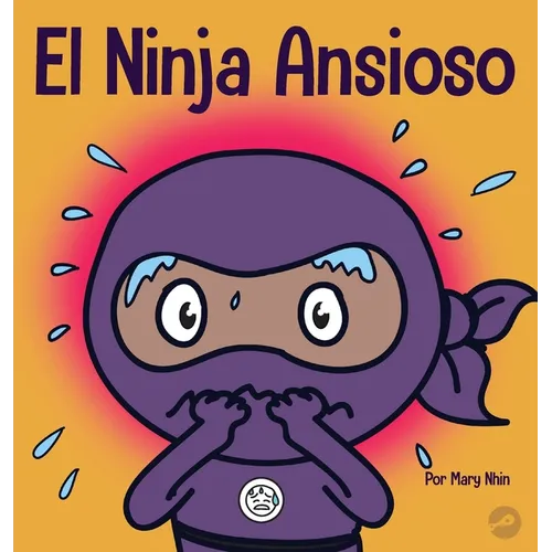 El Ninja Ansioso: Un libro para manejar la ansiedad y las emociones difíciles - Hardcover
