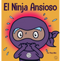 El Ninja Ansioso: Un libro para manejar la ansiedad y las emociones difíciles - Hardcover