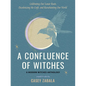 A Confluence of Witches: Celebrating Our Lunar Roots, Decolonizing the Craft, and Reenchanting Our World - Paperback