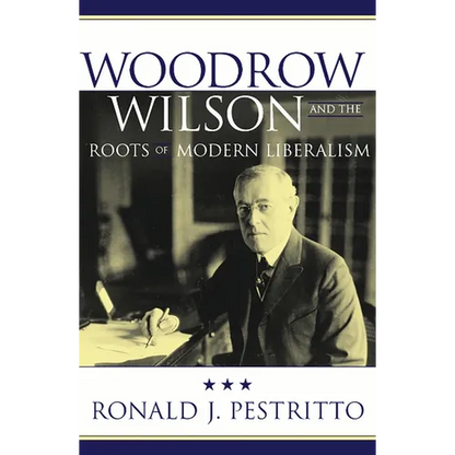 Woodrow Wilson and the Roots of Modern Liberalism - Paperback