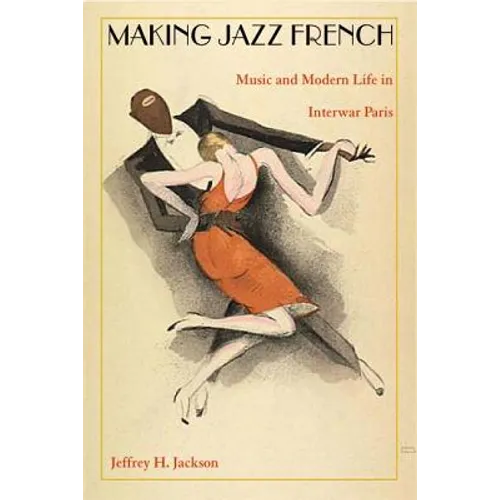 Making Jazz French: Music and Modern Life in Interwar Paris - Paperback