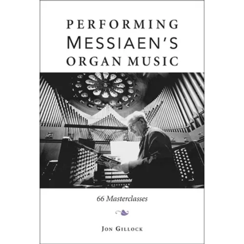 Performing Messiaen's Organ Music: 66 Masterclasses - Hardcover