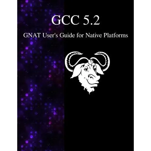 GCC 5.2 GNAT User's Guide for Native Platforms - Paperback