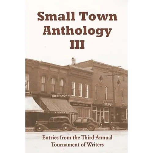 Small Town Anthology III: Entries from the Third Annual Tournament of Writers - Paperback