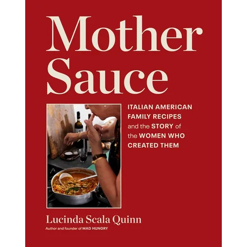 Mother Sauce: Italian American Family Recipes and the Story of the Women Who Created Them - Hardcover