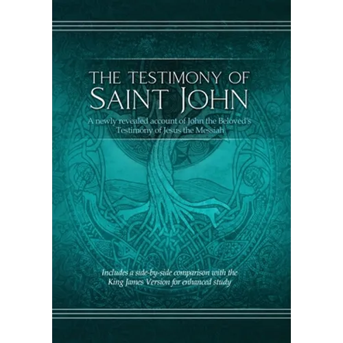 The Testimony of St. John: A newly revealed account of John the Beloved's Testimony of Jesus the Messiah. Includes a side-by-side comparison with the - Hardcover