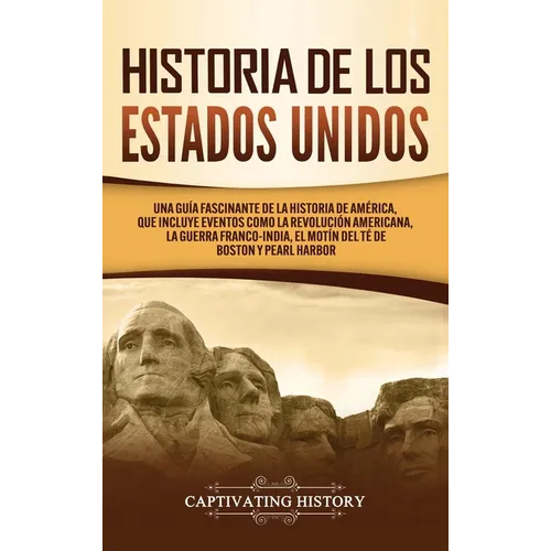 Historia de los Estados Unidos: Una guía fascinante de la historia de América, que incluye acontecimientos como la Revolución americana, la guerra fra - Hardcover