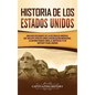 Historia de los Estados Unidos: Una guía fascinante de la historia de América, que incluye acontecimientos como la Revolución americana, la guerra fra - Hardcover