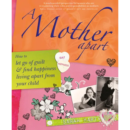 A Mother Apart: How to Let Go of Guilt and Find Hapiness Living Apart from Your Child - Paperback