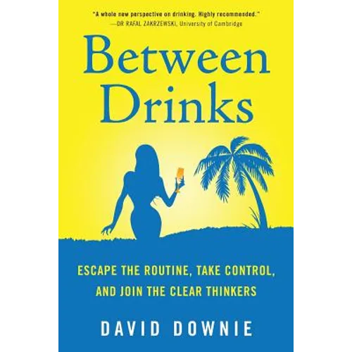 Between Drinks: Escape The Routine, Take Control, and Join The Clear Thinkers - Paperback