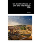 On the Shortness of Life and The Happy Life - Hardcover