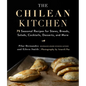The Chilean Kitchen: 75 Seasonal Recipes for Stews, Breads, Salads, Cocktails, Desserts, and More - Hardcover