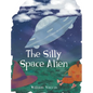 The Silly Space Alien - Hardcover