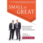 Small to Great: How to Turn Your Small Business into a Great Business - Paperback