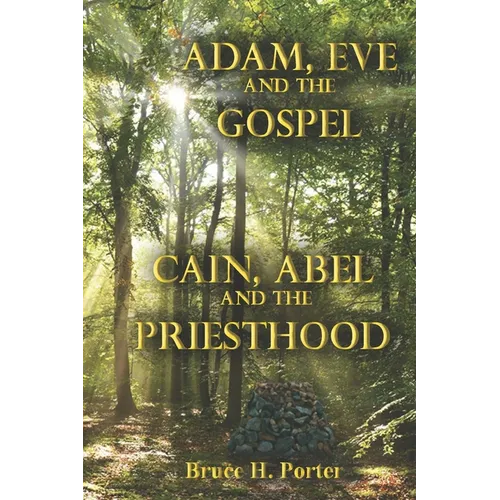 Adam, Eve and the Gospel Cain, Abel and the Priesthood - Paperback