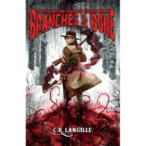 Branches and Bone: The Collected Tales of Evelyn Horn - Paperback