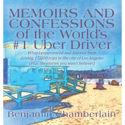 Memoirs and Confessions of the World's #1 Uber Driver: What I experienced and learned from driving 15,000 trips in the city of Los Angeles (Plus the s - Hardcover