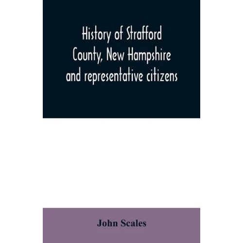 History of Strafford County, New Hampshire and representative citizens - Paperback
