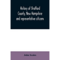 History of Strafford County, New Hampshire and representative citizens - Paperback