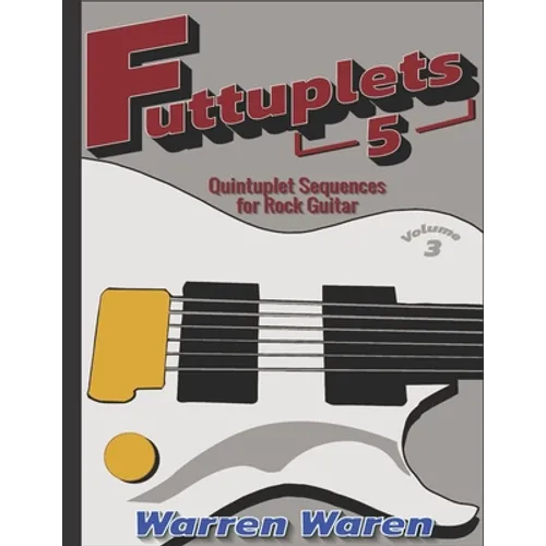Futtuplets: Quintuplet Sequences for Rock Guitar: Vol. 3 - Paperback