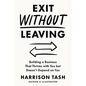 Exit Without Leaving: Building a Business That Thrives with You but Doesn't Depend on You - Paperback