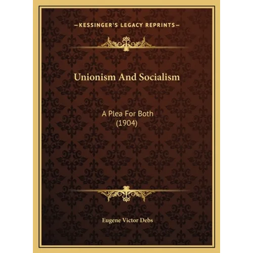 Unionism And Socialism: A Plea For Both (1904) - Hardcover