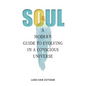 Soul: A Modern Guide to Evolving in a Conscious Universe - Paperback