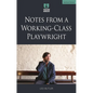 Notes from a Working-Class Playwright - Hardcover