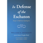 In Defense of the Eschaton: Essays in Reformed Apologetics - Hardcover