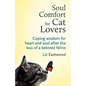 Soul Comfort for Cat Lovers: Coping Wisdom for Heart and Soul After the Loss of a Beloved Feline - Paperback
