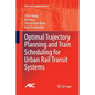 Optimal Trajectory Planning and Train Scheduling for Urban Rail Transit Systems - Paperback
