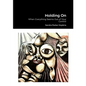 Holding On: When Everything Seems Out of Your Control - Paperback