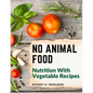 No Animal Food: Nutrition With Vegetable Recipes - Paperback