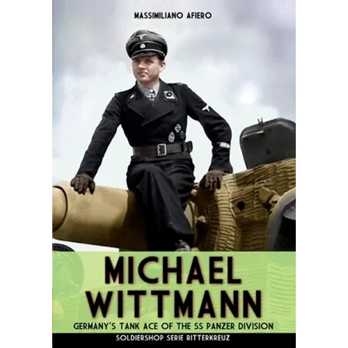 Michael Wittmann: Germany's Tank Ace of the Waffen- SS Panzer Division - Paperback