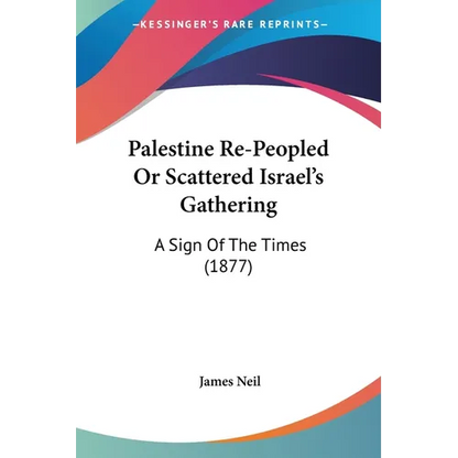 Palestine Re-Peopled Or Scattered Israel's Gathering: A Sign Of The Times (1877) - Paperback